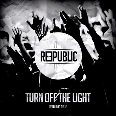 Turn Off the Light (Radio Edit) By Reepublic, T-Elle's cover