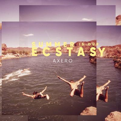 Summer Is Our Ecstasy By Axero's cover