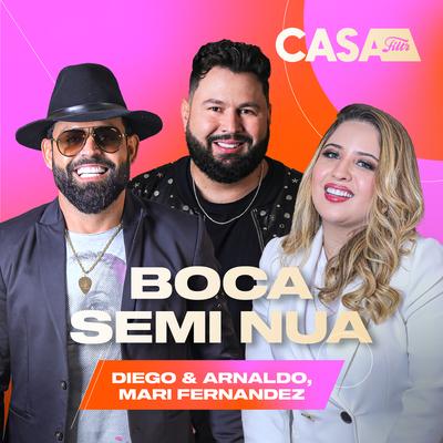 Boca Semi Nua (Ao Vivo No Casa Filtr) By Mari Fernandez, Diego & Arnaldo's cover