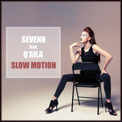 Slow Motion (feat. Q'aila) By Sevenn, Q'AILA's cover