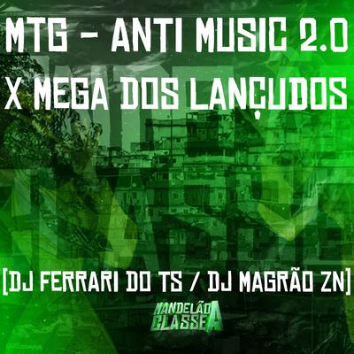 Mtg - Anti Music 2.0 X Mega dos Lançudos By DJ Ferrari Do Ts, DJ Magrão ZN's cover