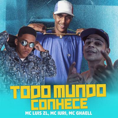 Todo Mundo Conhece By Mc Ghaell, MC Luis ZL, mc iuri's cover