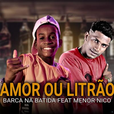 Amor ou Litrão (feat. Menor Nico) (feat. Menor Nico) By Barca Na Batida, Menor Nico's cover