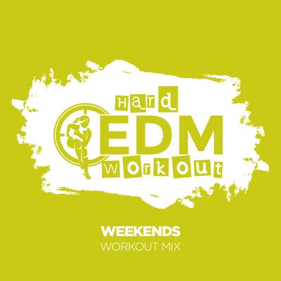 Weekends (Workout Mix 140 bpm) By Hard EDM Workout's cover