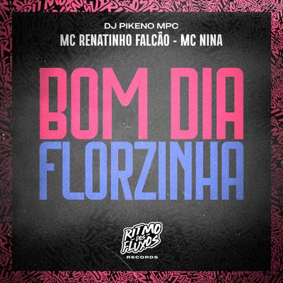 Bom Dia Florzinha By MC Renatinho Falcão, MC Nina, Dj Pikeno Mpc's cover