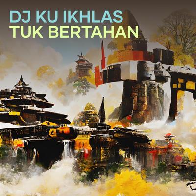 Dj Ku Ikhlas Tuk Bertahan's cover