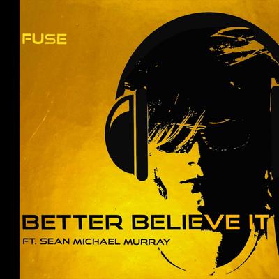 Better believe it By Fuse, Sean Michael Murray's cover