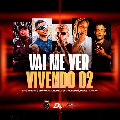 Vai Me Ver Vivendo 02 By dj vilão, Mc Th, DJ Biel do Furduncinho, Mc Gordinho do Catarina, MC Myres's cover