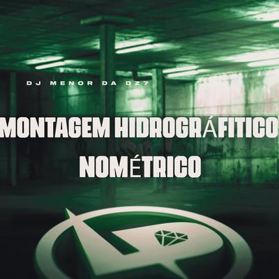 Montagem Hidrográfitico Nométrico By DJ Menor da DZ7's cover