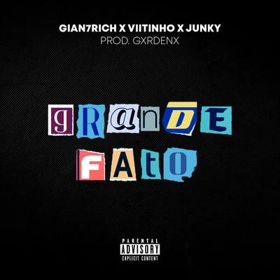 Grande Fato By JUNKY 999, Gian7Rich, Viitinho, Gxrdenx's cover