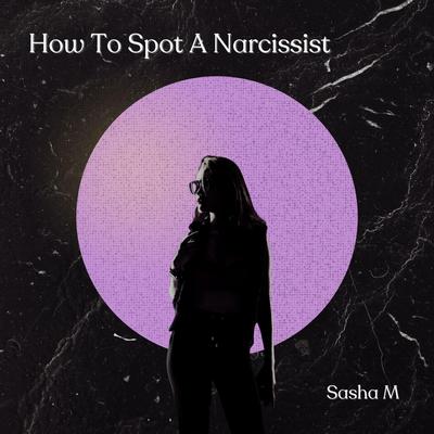 How To Spot A Narcissist By Sasha M's cover