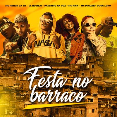 Festa no Barraco (feat. Doog loko, Mc Nick & Mc Pikachu) (Brega Funk) By Passinho na voz, Mc Menor da ZN, cl no beat, Doog loko, Mc Nick, Mc Pikachu's cover