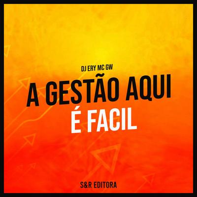 A Gestão Aqui É Fácil By DJ Ery, Mc Gw's cover