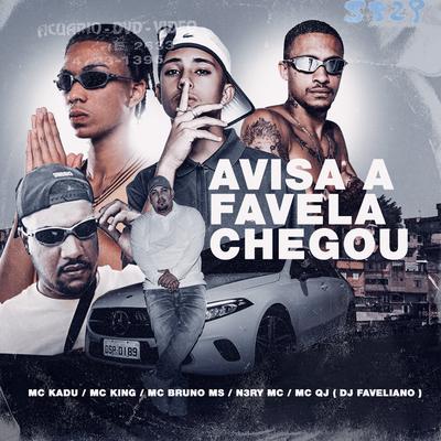 Avisa A Favela Chegou By DJ Faveliano, Mc Kadu, Mc QJ, MC Bruno MS, MC King, N3ry mc's cover