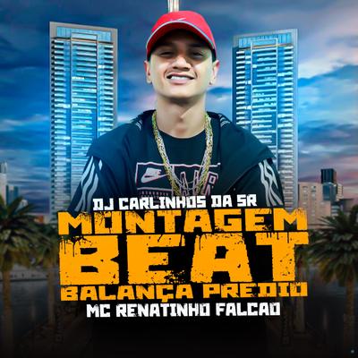Montagem Beat Balança Prédio (feat. MC Renatinho Falcão) (feat. MC Renatinho Falcão) By Dj Carlinhos Da S.R, MC Renatinho Falcão's cover