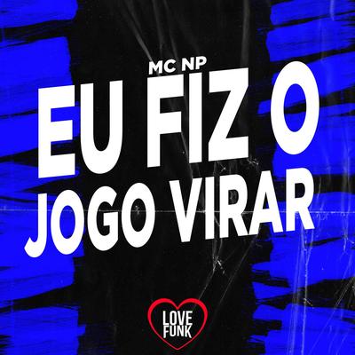 Eu Fiz o Jogo Virar By MC NP's cover