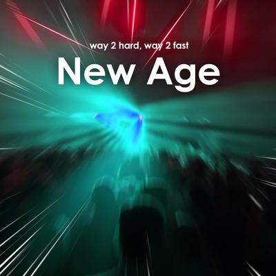 New Age (Hardstyle Sped Up) By Way 2 Hard, Way 2 Fast's cover