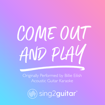 come out and play (Originally Performed by Billie Eilish) (Acoustic Guitar Karaoke) By Sing2Guitar's cover