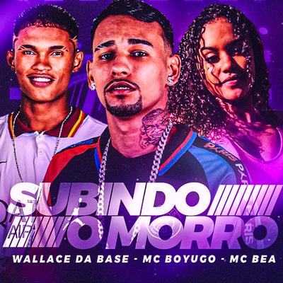 Subindo o Morro By mc boyugo, Wallace da Base, Mc Bea's cover