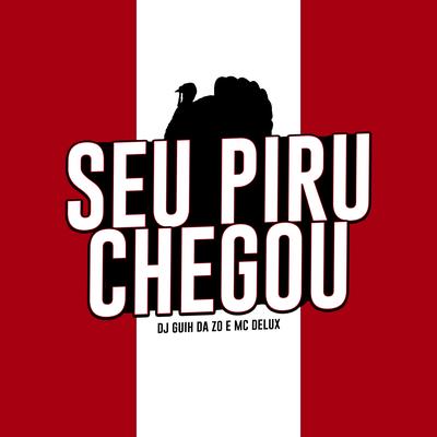 Seu Piru Chegou By Mc Delux, DJ Guih Da ZO's cover