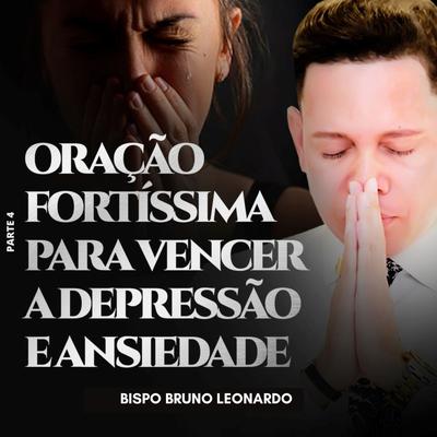 Oração Fortíssima para Vencer a Depressão e Ansiedade, Pt. 4 By Bispo Bruno Leonardo's cover