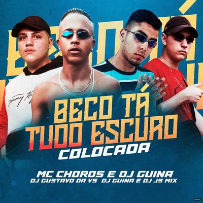 Beco Ta Tudo Escuro Colocada (feat. DJ Guina & Mc Choros) (feat. DJ Guina & Mc Choros) By DJ Gustavo da VS, DJ JS MIX, DJ Guina, Mc Choros's cover