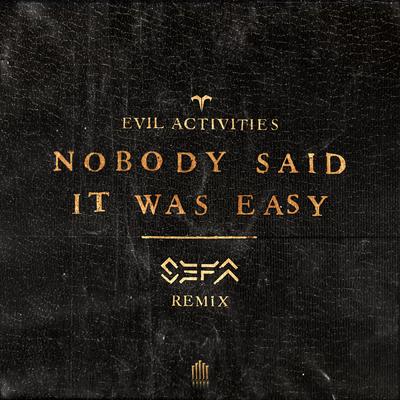 Nobody Said It Was Easy (Sefa Remix) By Evil Activities's cover