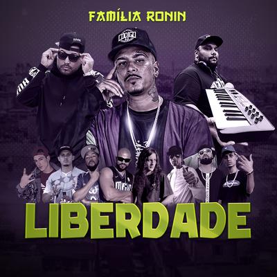 Família Ronin - Liberdade By Nolts MC, patetacodigo43, ShyrakoMC, Deeamantte, Mineiro, K-Dabliw MC, Cósmica, Aliado San, Mano H, GABRIEL GDG's cover