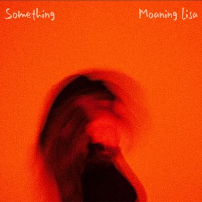Something By Moaning Lisa's cover