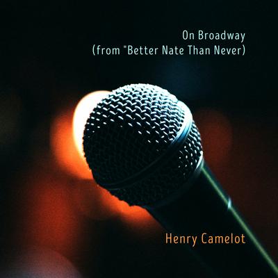 On Broadway (from "Better Nate Than Never") By Henry Camelot's cover