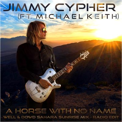 A Horse With No Name   [Radio Edit] (Well & Dowd Sahara Sunrise Mix) By Jimmy Cypher, Michael Keith's cover