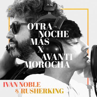 Otra Noche Más x Avanti Morocha By Ivan Noble, RusherKing's cover