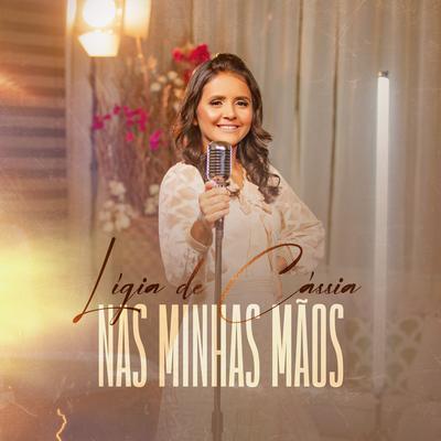 Nas Minhas Mãos By Ligia de Cássia's cover