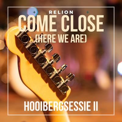 Come Close (Here We Are) (Live @Hooibergsessies II)'s cover