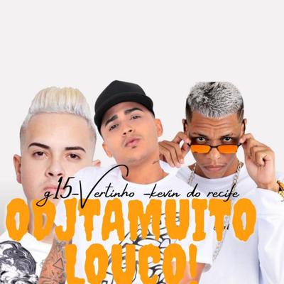 O Dj Tá Muito Louco (feat. MC G15) (Brega Funk) By Mc Vertinho, Kevin do recife, MC G15's cover