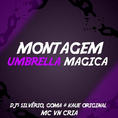 MTG UMBRELLA MÁGICA By DJ Kaue Original, MC VN Cria, DJ Silvério, DJ GOMA's cover