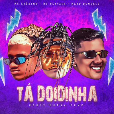 Tá Doidinha (Remix Brega Funk) By Mc Anônimo, Mc Playzin, Mano dembele's cover