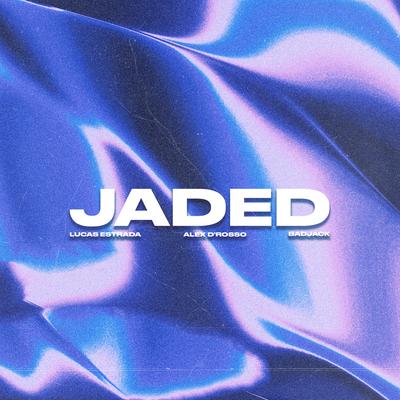 Jaded By Lucas Estrada, Alex D'Rosso, Badjack's cover