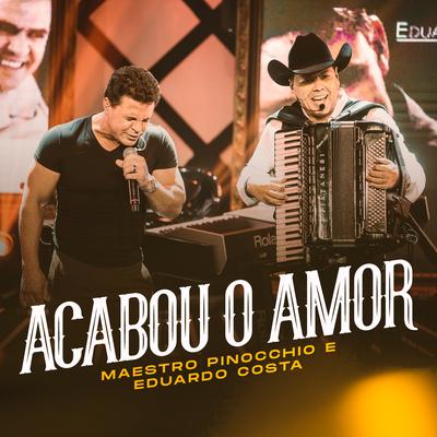 Acabou o Amor (Ao Vivo) By Maestro Pinocchio, Eduardo Costa's cover
