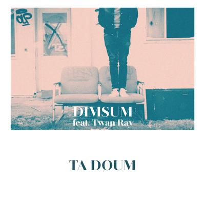Ta Doum (Living The Dream) By Dim Sum, Twan Ray's cover