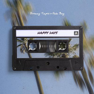 Happy Days By Dreamy Tapes, Palm Boy's cover