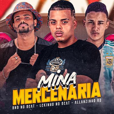 Mina Mercenária By Lekinho no Beat, Allanzinho RD, MC KA5's cover