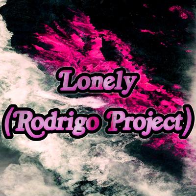 Lonely (Rodrigo Project) By Dance Automotivo Music's cover