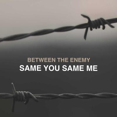 Same You Same Me By Between the Enemy's cover