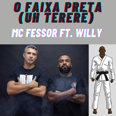 O Faixa Preta (Uh Tererê Jiu Jitsu) By MC Fessor, Willy's cover