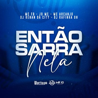 Então Sarra Nela By DJ Renan da City, DJ RAFINHA DN, MC FB, MC ARCANJO, JD MC's cover