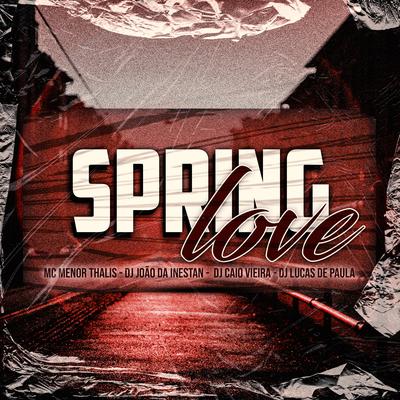 Spring Love By DJ JOAO DA INESTAN, Dj Caio Vieira, Mc Menor Thalis, Dj Lucas de Paula's cover