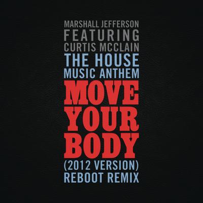 The House Music Anthem (Move Your Body) [2012 Version] [Reboot Remix] (feat. Curtis McClain)'s cover