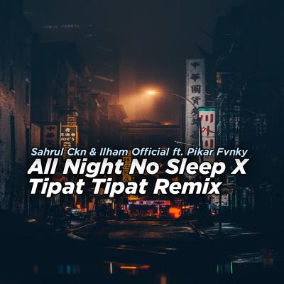 All Night No Sleep X Tipat Tipat (Remix)'s cover