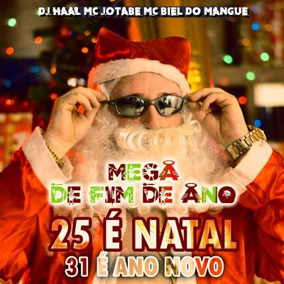 25 É NATAL 31 É ANO NOVO - MTG DE FIM ANO  By Dj Haal, mc Jotabe, Mc Biel do Mangue's cover